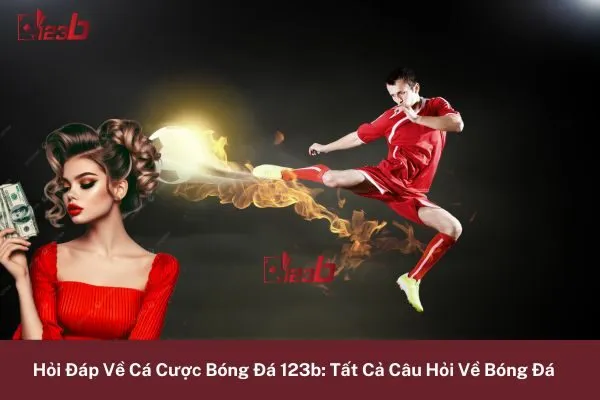 Hỏi Đáp Về Cá Cược Bóng Đá 123b: Tất Cả Câu Hỏi Về Bóng Đá 5 tất cả câu hỏi về bóng đá