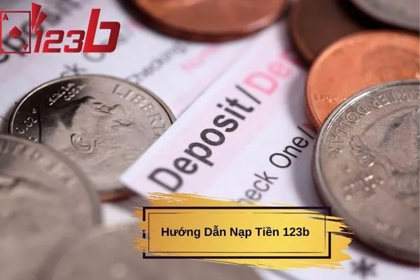 Hướng Dẫn Nạp Tiền 123B Chi Tiết, Nhanh Chóng Và An Toàn Nhất 1 Hướng Dẫn Nạp Tiền 123b